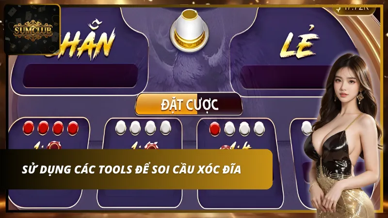 Sử dụng Tools là một cách soi cầu xóc đĩa hiệu quả