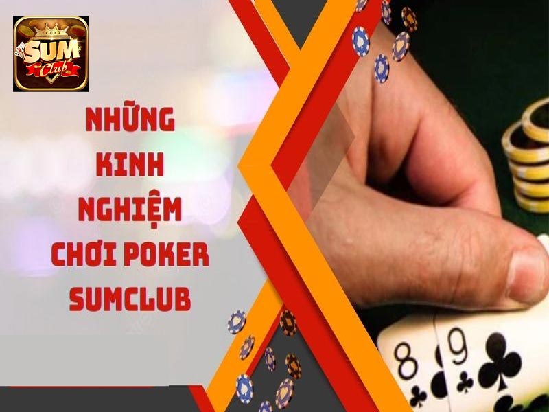 Khám phá những kinh nghiệm chơi bài Poker tại sảnh Sumclub