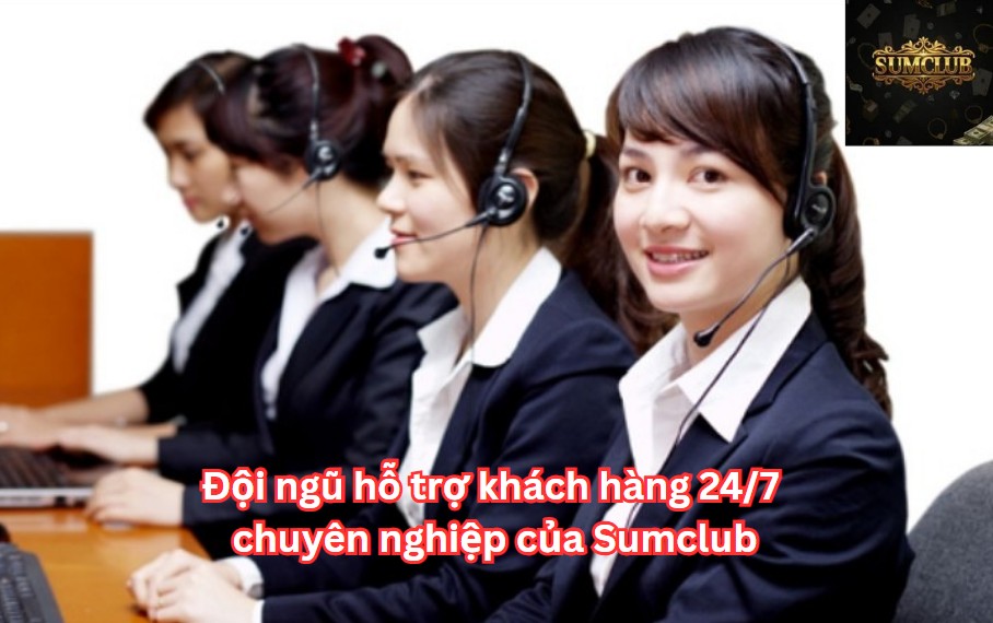 Đội ngũ hỗ trợ khách hàng chuyên nghiệp của Sumclub