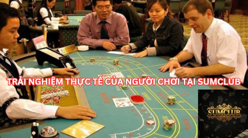 TRẢI NGHIỆM CỦA NGƯỜI CHƠI TẠI SUMCLUB
